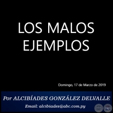 LOS MALOS EJEMPLOS - Por ALCIBADES GONZLEZ DELVALLE - Domingo, 17 de Marzo de 2019